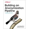 Building an Anonymization Pipeline: Creating Safe Data