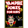 Vampire Jokes for Kids: Funny, Clean Vampire Jokes For Children