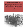 General Matthew B. Ridgeway: A Commander's Maturation of Operational Art