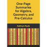 One-Page Summaries for Algebra, Geometry, and Pre-Calculus
