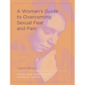 A Woman's Guide to Overcoming Sexual Fear and Pain