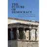 The Future of Democracy: Lessons From the Past and Present To Guide us on our Path Forward
