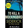 To Kill a Mockingbird: A Sidekick to the Harper Lee Novel