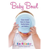 Baby Bowl: Home-Cooked Meals for Happy, Healthy Babies and Toddlers