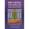 Breaking The Spell Of Disenchantment: Mystery, Meaning, And Metaphysics In The Work Of C. G. Jung