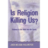 Is Religion Killing Us?: Violence in the Bible and the Quran