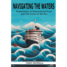 Navigating the Waters: An Exploration of International Law and the Laws of the Sea