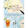 Some Day You'll Thank Me for This: The Official Southern Ladies' Guide to Being a Perfect Mother