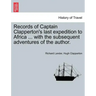 Records of Captain Clapperton's last expedition to Africa ... with the subsequent adventures of the author.