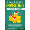 Real Estate Investing: Flipping Houses (Updated): Proven Methods to Find, Finance, Rehab, Manage and Resell Homes. Start to Generate Massive