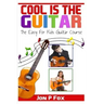 Cool is the Guitar: The Easy to Learn for Kids Guitar Course