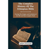 The Complete History Of The Ethiopian Bible: Tracing the Origins and Evolution of the Old and Most Complete Book