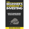The Beginner's Guidebook to Investing: How to Make Money Investing Passively