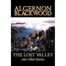 The Lost Valley and Other Stories by Algernon Blackwood, Fiction, Fantasy, Horror, Classics