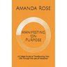 Manifesting on Purpose: A 3 Week Guide to Transforming Your Life Through the Law of Attraction