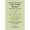 A Record of the Descendants of Capt. George Denison, of Stonington, Connecticut: With Notices of His Father and Brothers, and Some Account of Other