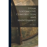 Steam Locomotive Construction and Maintenance
