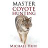 Master Coyote Hunting
