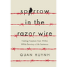 Sparrow in the Razor Wire: Finding Freedom from Within While Serving a Life Sentence