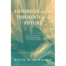 Lonergan and the Theology of the Future: An Invitation