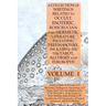 A Collection of Writings Related to Occult, Esoteric, Rosicrucian and Hermetic Literature, Including Freemasonry, the Kabbalah, the Tarot, Alchemy and