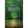 What We Leave Behind
