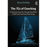 The 7cs of Coaching: A Personal Journey Through the World of Nlp and Coaching Psychology