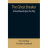The Ghost Breaker: A Novel Based Upon the Play