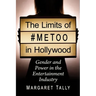 The Limits of #Metoo in Hollywood: Gender and Power in the Entertainment Industry
