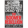 Sorry Millennials, We're Not Dead Yet: The Boomer Rebellion