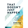 That Doesn't Just Happen: How Excellence Accelerates Everything