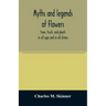 Myths and legends of flowers, trees, fruits, and plants: in all ages and in all climes