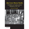 Jim Crow Moves North: The Battle Over Northern School Segregation, 1865-1954