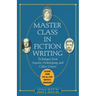 Master Class in Fiction Writing: Techniques from Austen, Hemingway, and Other Greats: Lessons from the All-Star Writer's Workshop