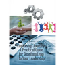 Leadership Journey: a Practical Guide for Quantum Leap to Your Leadership
