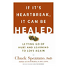 If It's Heartbreak, It Can Be Healed: Letting Go of Hurt and Learning to Love Again