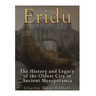 Eridu: The History and Legacy of the Oldest City in Ancient Mesopotamia