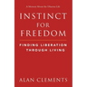 Instinct for Freedom: Finding Liberation Through Living