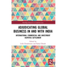 Adjudicating Global Business in and with India: International Commercial and Investment Disputes Settlement