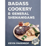 Badass Cookery & General Shenanigans