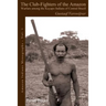 The Club-Fighters of the Amazon: Warfare among the Kayapo Indians of Central Brazil
