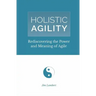 Holistic Agility: Rediscovering the Power and Meaning of Agile