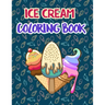 Ice Cream Coloring Book: Premium Ice cream Coloring Book for Relaxation And Fun Drawing. 50 Fun Designs to Color.