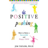 Positive Pushing: How to Raise a Successful and Happy Child