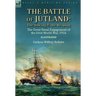 The Battle of Jutland: the Sowing & the Reaping--The Great Naval Engagement of the First World War,1916
