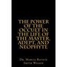 The Power of the Occult in the Life of the Master, Adept, and Neophyte