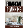 Financial Planning: A Guide To Achieve Your Personal Freedom By Building A Strategic Money Plan For Your Life