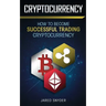 Cryptocurrency: How to Become Successful Trading Cryptocurrency