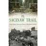 The Saginaw Trail: From Native American Path to Woodward Avenue