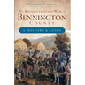The Revolutionary War in Bennington County: A History & Guide